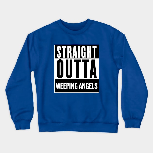 Straight Outta Weeping Angels Crewneck Sweatshirt by SaverioOste